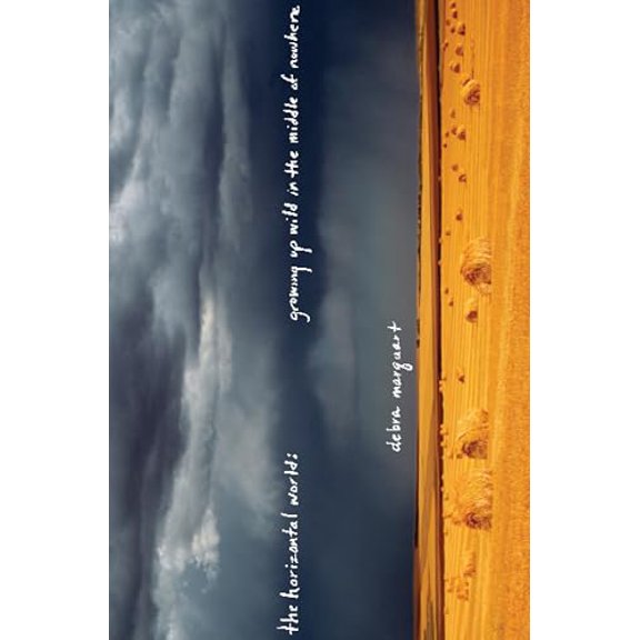 Pre-Owned The Horizontal World: Growing Up Wild in the Middle of Nowhere (Hardcover) 1582433453 9781582433455