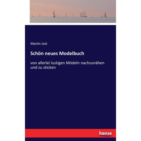 Schön neues Modelbuch: von allerlei lustigen Mödeln nachzunähen und zu sticken, (Paperback)