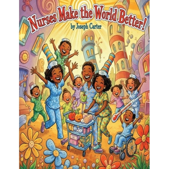 Nurses Make the World Better!, (Paperback)