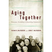 Aging Together: Dementia, Friendship, and Flourishing Communities, (Paperback)