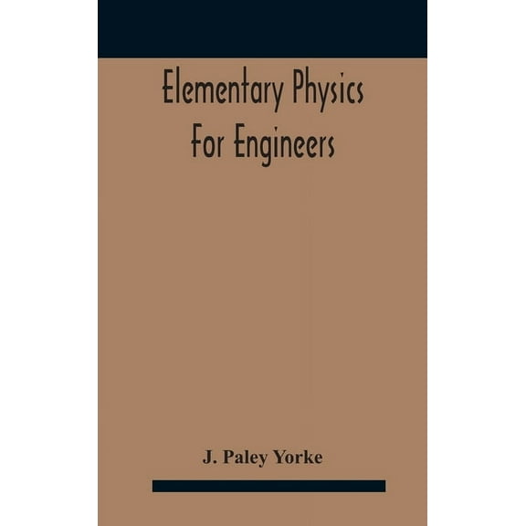 Elementary physics for engineers; An Elementary text Book for first year Students Taking an Engineering Course in a Tech, (Hardcover)