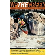 Up the Creek : True Stories of Canoeists in Trouble
