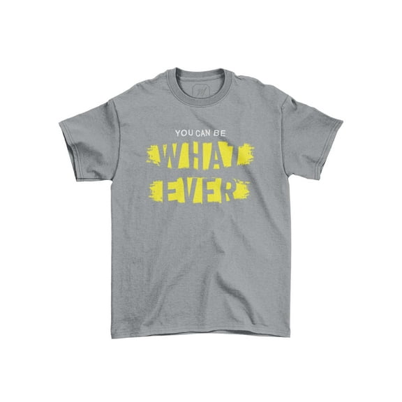 You Can Be What Ever Unisex Teecart T-shirt