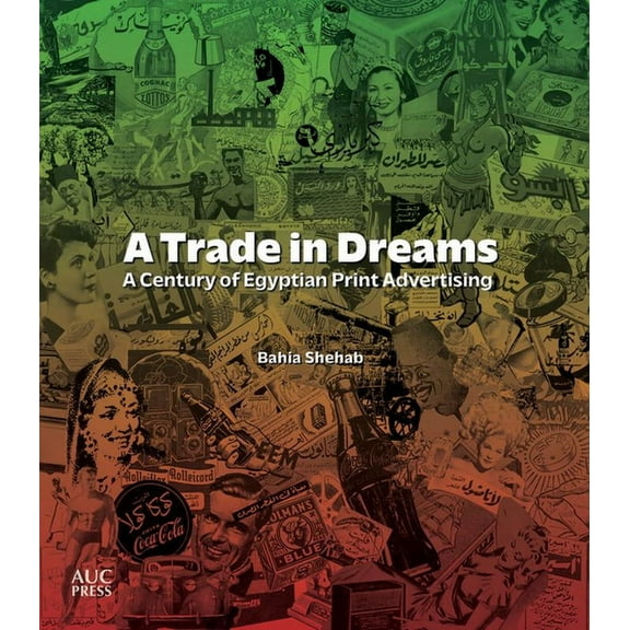 A Trade in Dreams: A Century of Egyptian Print Advertising, (Paperback)