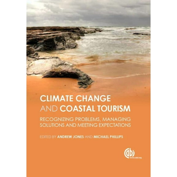 Global Climate Change and Coastal Tourism: Recognizing Problems, Managing Solutions and Future Expectations, (Hardcover)