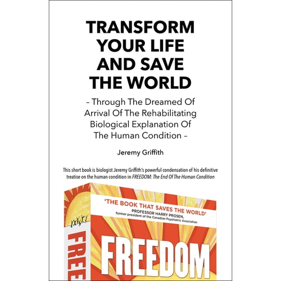 Transform Your Life And Save The World: Through The Dreamed Of Arrival Of The Rehabilitating Biological Explanation Of T, (Paperback)