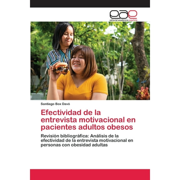 Efectividad de la entrevista motivacional en pacientes adultos obesos (Paperback)