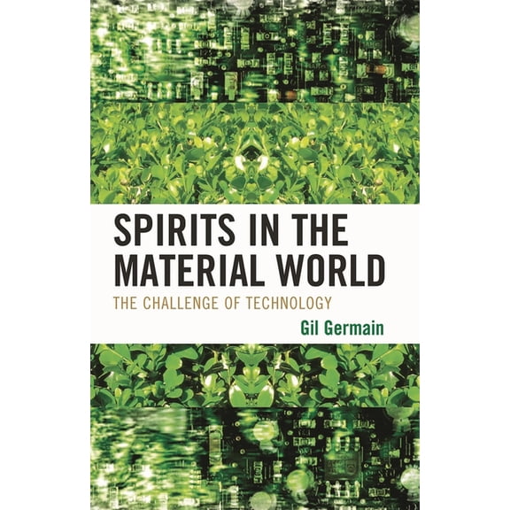 Spirits in the Material World: The Challenge of Technology, (Hardcover)