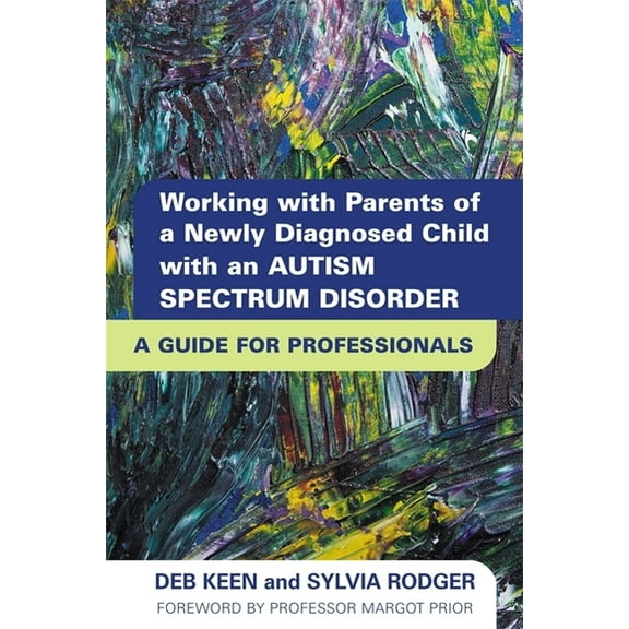 Working with Parents of a Newly Diagnosed Child with an Autism Spectrum Disorder: A Guide for Professionals (Paperback)