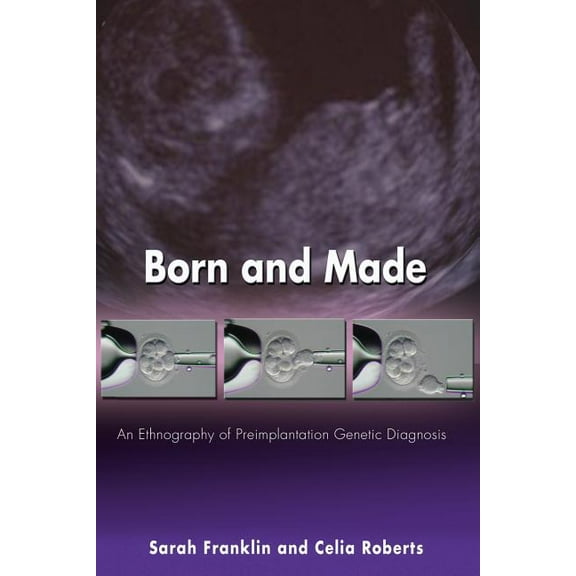 In-Formation Born and Made: An Ethnography of Preimplantation Genetic Diagnosis, (Paperback)