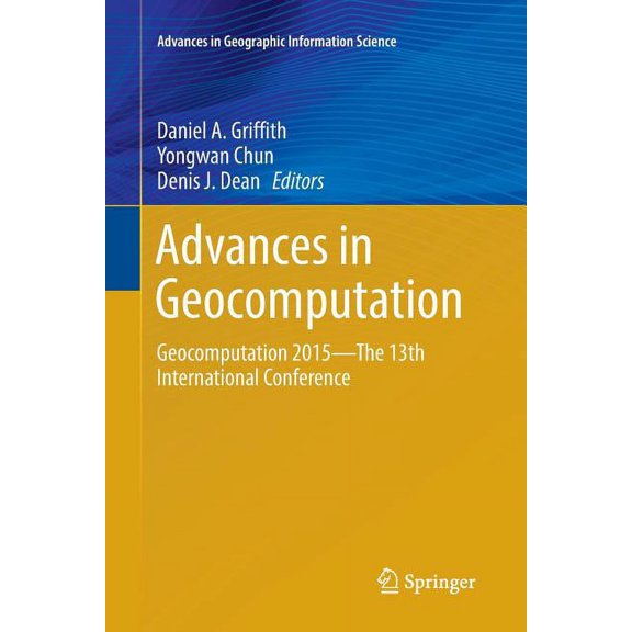 Advances in Geographic Information Scien Advances in Geocomputation: Geocomputation 2015--The 13th International Conference, (Paperback)
