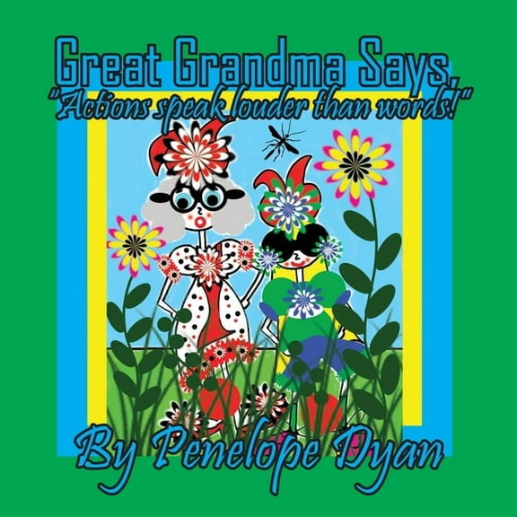 Great Grandma Says, "Actions speak louder than words!", (Paperback)