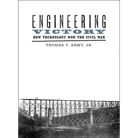 Johns Hopkins Studies in the History of  Engineering Victory: How Technology Won the Civil War, (Paperback)