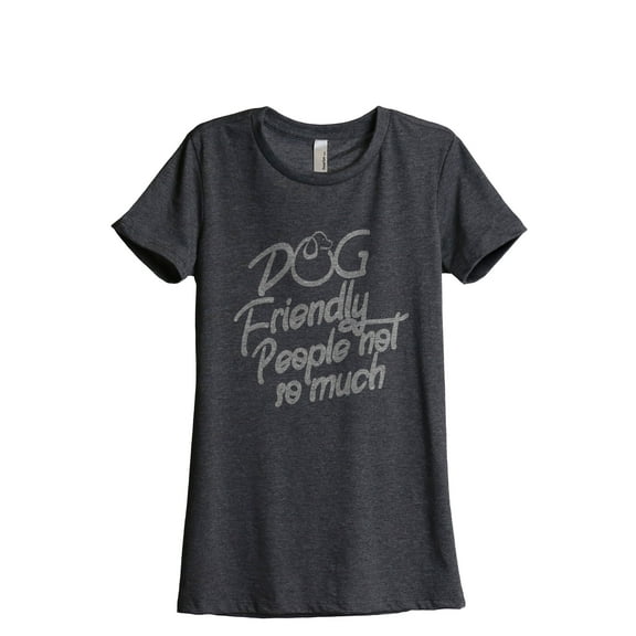 Dog Friendly, People Not So Much Women's Fashion Relaxed T-Shirt Tee Charcoal Gray 2X-Large