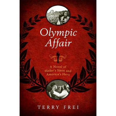 Olympic Affair A Novel Of Hitler S Siren And America S