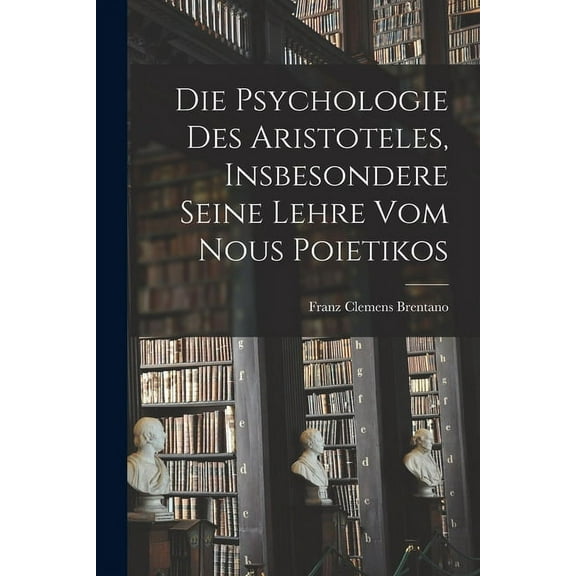 Die Psychologie des Aristoteles, insbesondere seine Lehre vom nous poietikos (Paperback)