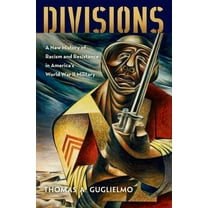 Divisions: A New History of Racism and Resistance in America's World War II Military, (Paperback)