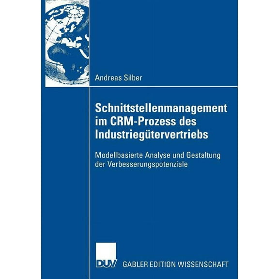 Schnittstellenmanagement Im Crm-Prozess Des IndustriegÃ¼tervertriebs: Modellbasierte Analyse Und Gestaltung Der Verbesser, (Paperback)