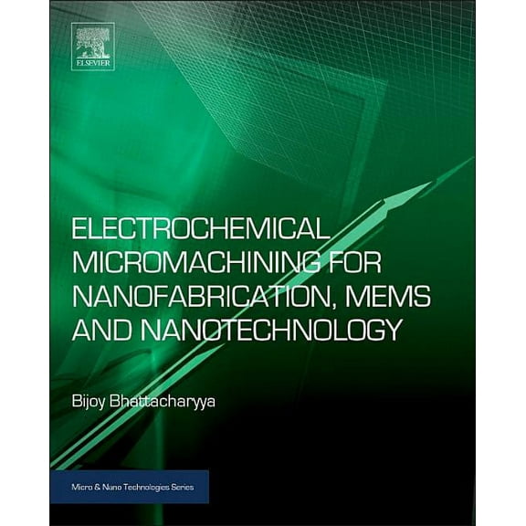 Micro and Nano Technologies Electrochemical Micromachining for Nanofabrication, Mems and Nanotechnology, (Hardcover)