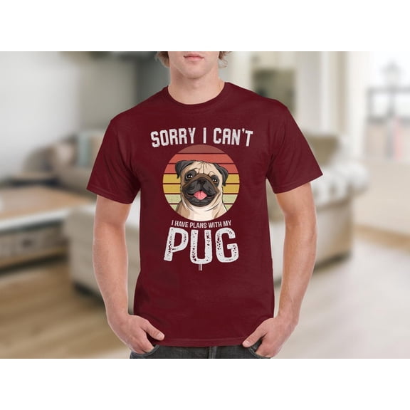 Sorry I Can’t I Have Plans With My Pug T-Shirt, Funny Pug Dog Graphic Tee, Cute Pug Lover Gift Shirt for Men Women