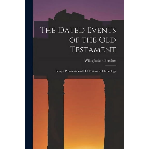 The Dated Events of the Old Testament; Being a Presentation of Old Testament Chronology (Paperback)