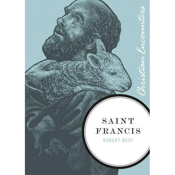 Christian Encounters Saint Francis: A Biography of a Man from Assisi Who Embraced Simplicity, Poverty, and Devotion to God, (Paperback)