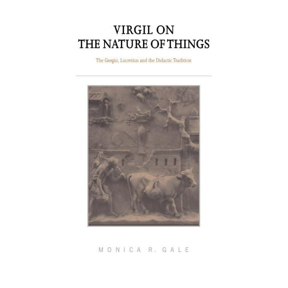 Virgil on the Nature of Things: The Georgics, Lucretius and the Didactic Tradition, (Hardcover)