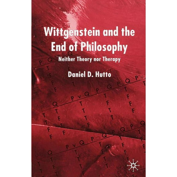 Wittgenstein and the End of Philosophy: Neither Theory Nor Therapy, (Paperback)