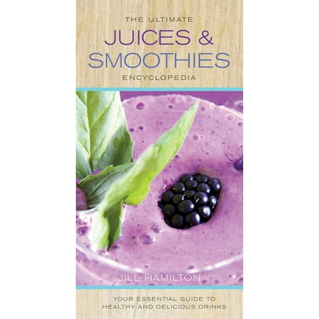 Ultimate Juices & Smoothies Encyclopedia