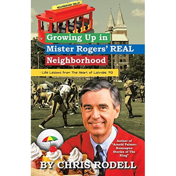 Pre-Owned Growing up in Mister Rogers' Real Neighborhood: : Life Lessons from the Heart of Latrobe, Pa (Paperback) 1532080832 9781532080838