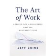 thumbnail image 1 of Pre-Owned The Art of Work: A Proven Path to Discovering What You Were Meant to Do Paperback, 1 of 1