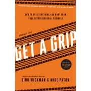 Pre-Owned Get a Grip: How to Get Everything You Want from Your Entrepreneurial Business (Paperback 9781939529824) by Gino Wickman, Mike Paton