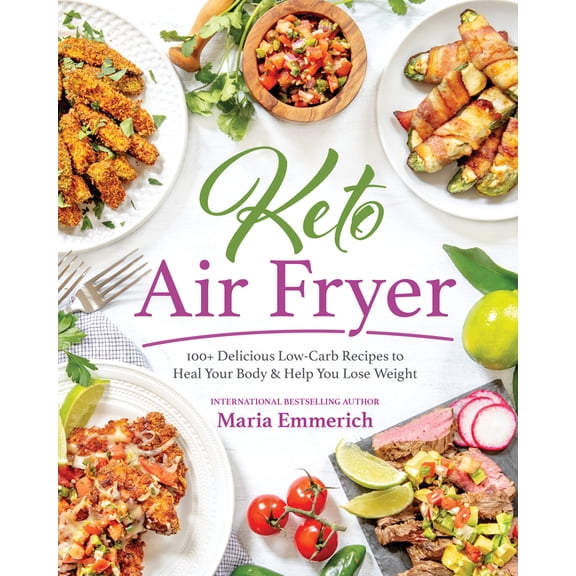 Keto Air Fryer: 100  Delicious Low-Carb Recipes to Heal Your Body & Help You Lose Weight, (Paperback)