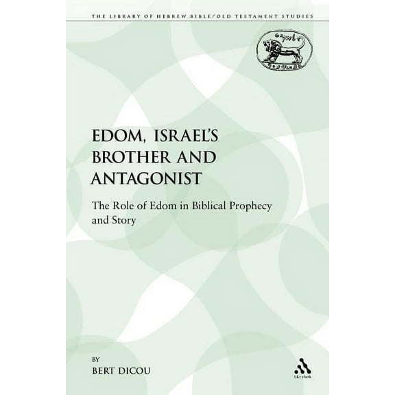 Library of Hebrew Bible/Old Testament St Edom, Israel's Brother and Antagonist: The Role of Edom in Biblical Prophecy and Story, Book 169, (Paperback)