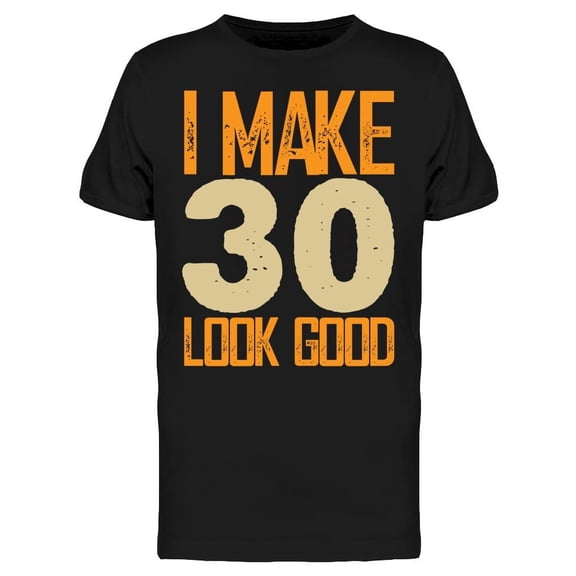 I Make 30's Look Good Men's T-shirt