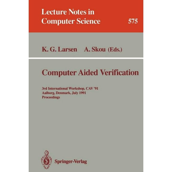 Lecture Notes in Computer Science Computer Aided Verification: 3rd International Workshop, Cav '91, Aalborg, Denmark, July 1-4, 1991. Proceedings, Book 575, (Paperback)