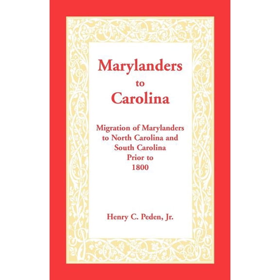 Marylanders to Carolina: Migration of Marylanders to North Carolina and South Carolina Prior to 1800 (Paperback)
