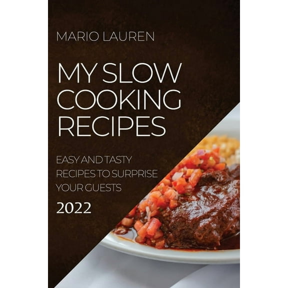 My Slow Cooking Recipes 2022: Easy and Tasty Recipes to Surprise Your Guests, (Paperback)