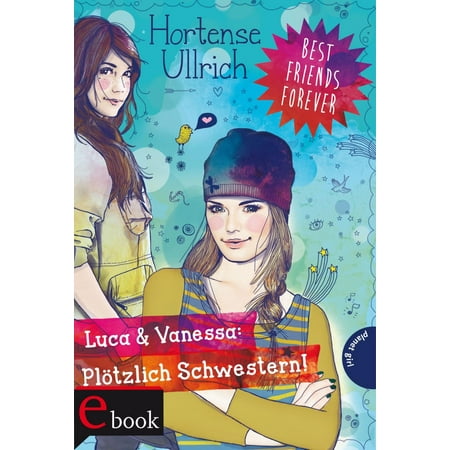 Best Friends Forever: Luca & Vanessa: Plötzlich Schwestern! -