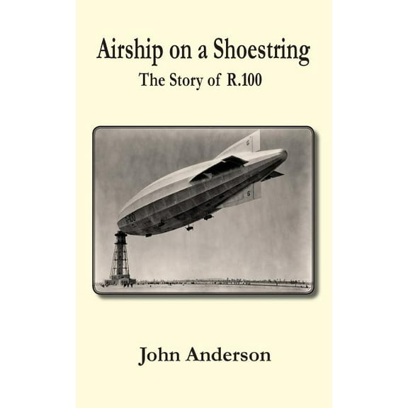 Airship on a Shoestring the Story of R 100 (Hardcover)