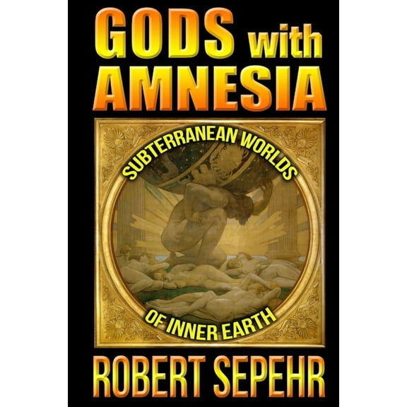 Gods with Amnesia: Subterranean Worlds of Inner Earth, (Paperback)