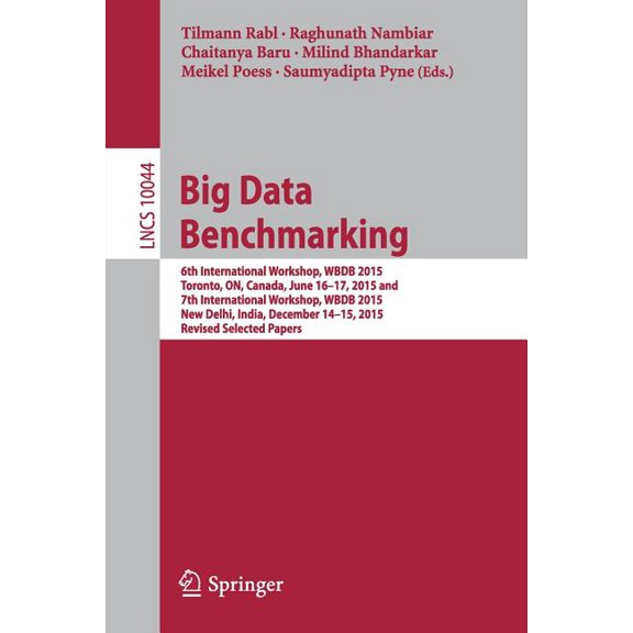 Big Data Benchmarking: 6th International Workshop, Wbdb 2015, Toronto, On, Canada, June 16-17, 2015 and 7th Internationa, (Paperback)