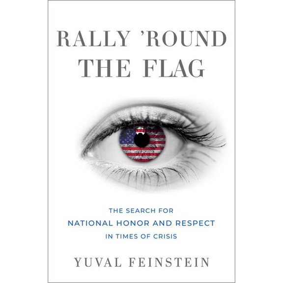 Oxford Studies in Culture and Politics Rally 'Round the Flag: The Search for National Honor and Respect in Times of Crisis, (Hardcover)
