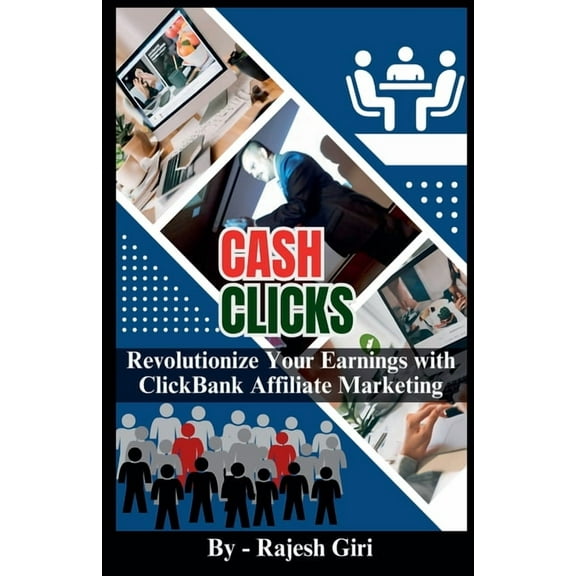 Cash Clicks: Revolutionize Your Earnings with ClickBank Affiliate Marketing, (Paperback)