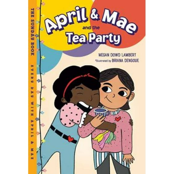 Every Day with April & Mae: April & Mae and the Tea Party : The Sunday Book (Series #1) (Hardcover)