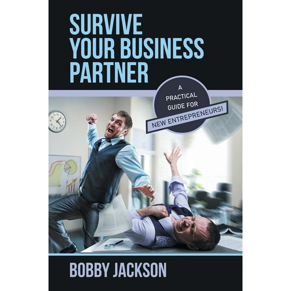 Survive Your Business Partner: A Practical Guide for New Entrepreneurs!, (Paperback)