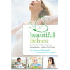 Beautiful Babies : Nutrition for Fertility, Pregnancy, Breastfeeding, and Babys First Food