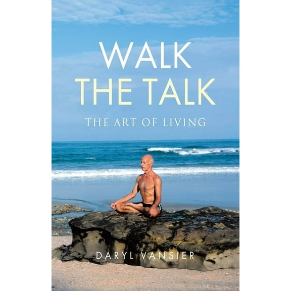 Walk the Talk: The Art of Living, (Paperback)