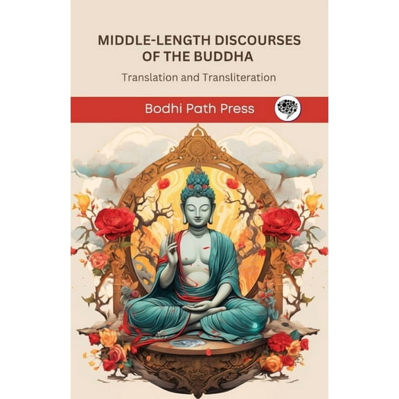 Middle-Length Discourses of the Buddha (Majjhima Nikaya): Translation and Transliteration (From Bodhi Path Press), (Paperback)