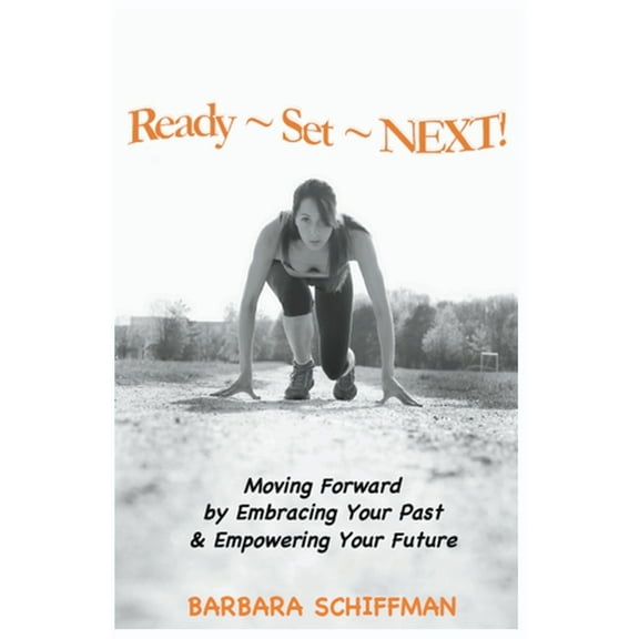 Ready Set Next: Moving Forward by Embracing Your Past & Empowering Your Future, (Paperback)